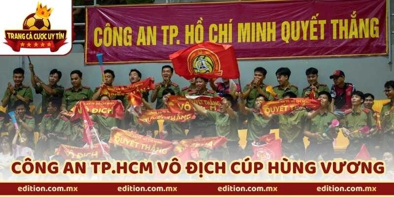 Công An TP.HCM Vô Địch Cúp Hùng Vương Lần Đầu Tiên