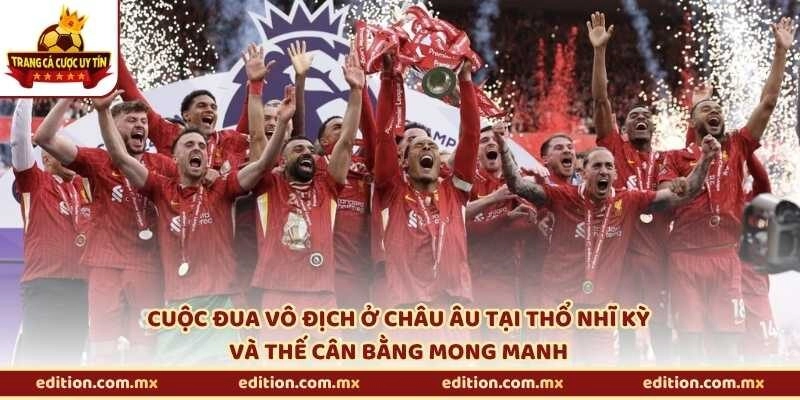 Cuộc đua vô địch ở châu Âu tại Thổ Nhĩ Kỳ và thế cân bằng mong manh
