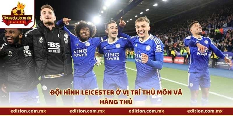 Đội hình Leicester ở vị trí thủ môn và hàng thủ