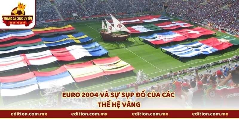 EURO 2004 và sự sụp đổ của các thế hệ vàng