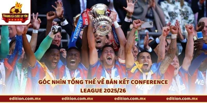Góc nhìn tổng thể về bán kết Conference League 2025/26