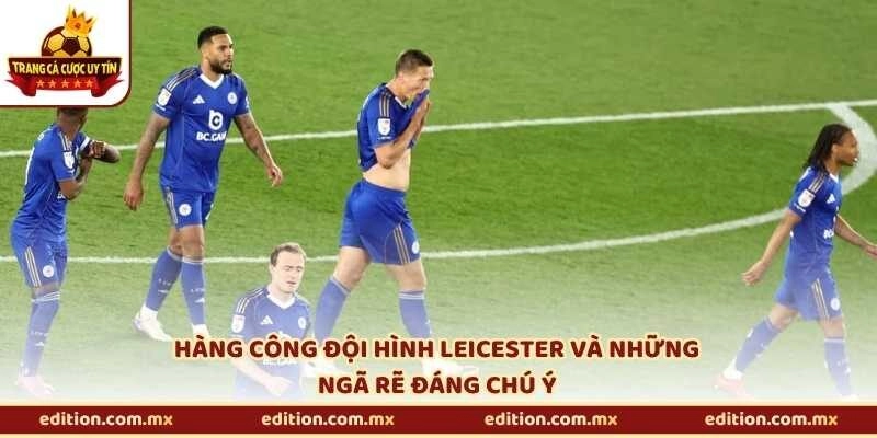 Hàng công đội hình Leicester và những ngã rẽ đáng chú ý