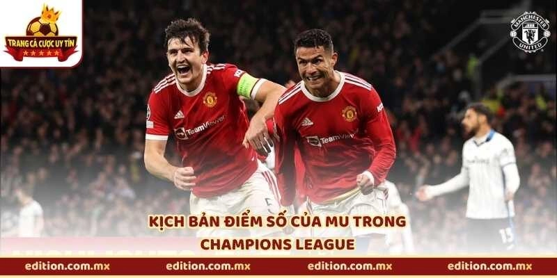 Kịch bản điểm số của MU trong Champions League