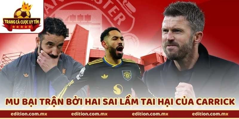 Nguyên Nhân MU Bại Trận Bởi Hai Sai Lầm Tai Hại Của Carrick