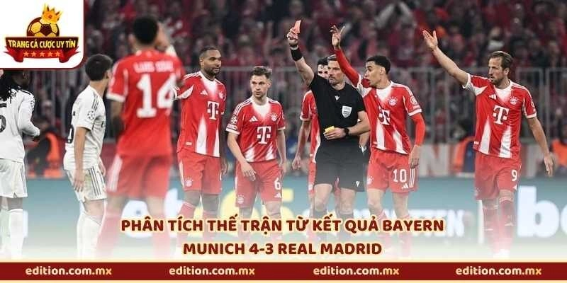 Phân tích thế trận từ kết quả Bayern Munich 4-3 Real Madrid