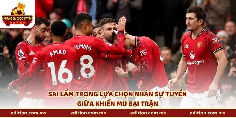 Sai lầm trong lựa chọn nhân sự tuyến giữa khiến MU bại trận
