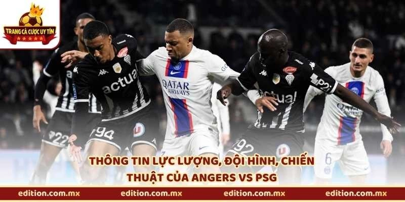 Thông tin lực lượng, đội hình, chiến thuật của Angers vs PSG