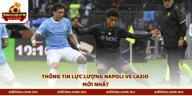 Thông tin lực lượng Napoli vs Lazio mới nhất