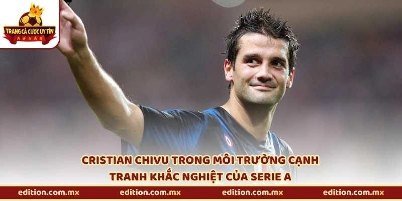Cristian Chivu trong môi trường cạnh tranh khắc nghiệt của Serie A