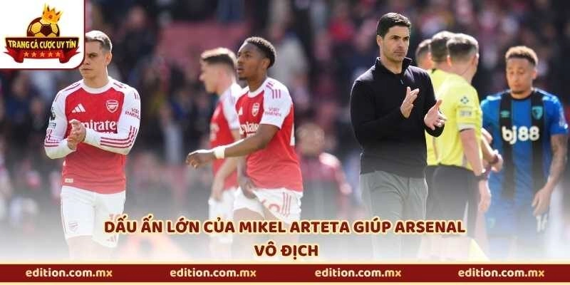 Dấu ấn lớn của Mikel Arteta giúp Arsenal vô địch