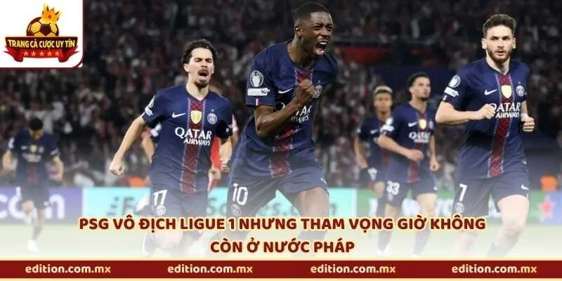 PSG vô địch Ligue 1 nhưng tham vọng giờ không còn ở nước Pháp