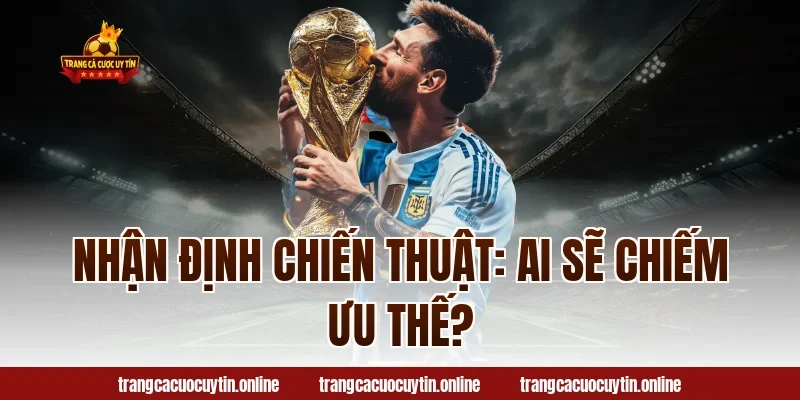 Nhận Định Chiến Thuật: Ai Sẽ Chiếm Ưu Thế?