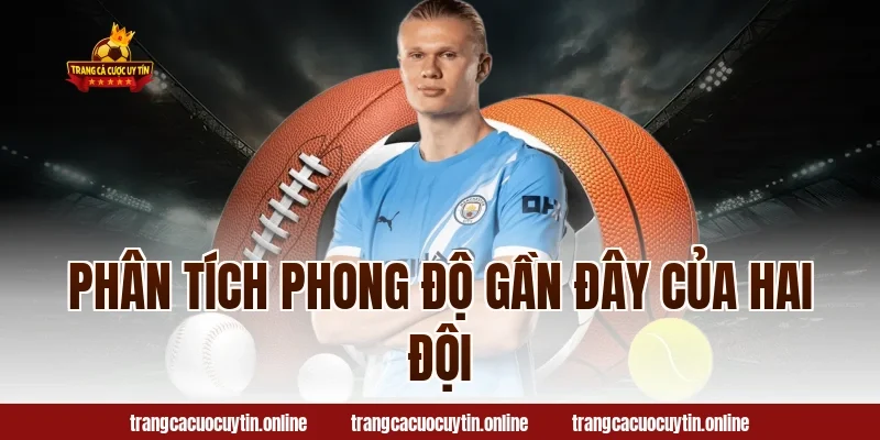 Phân Tích Phong Độ Gần Đây Của Hai Đội
