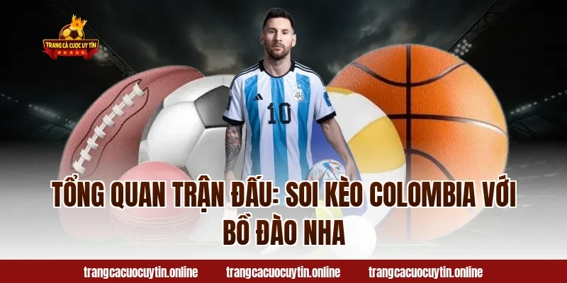 Tổng Quan Trận Đấu: Soi Kèo Colombia Với Bồ Đào Nha