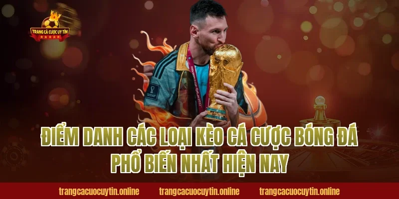 Điểm danh các loại kèo cá cược bóng đá phổ biến nhất hiện nay
