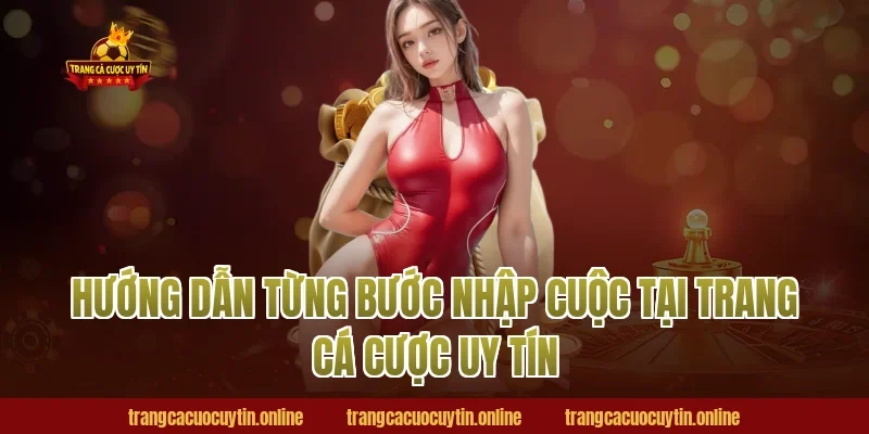 Hướng dẫn từng bước nhập cuộc tại trang cá cược uy tín
