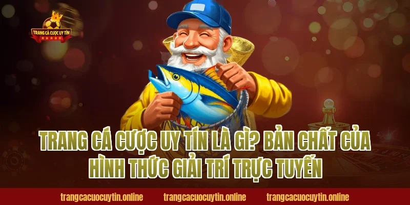 Trang cá cược uy tín là gì? Bản chất của hình thức giải trí trực tuyến